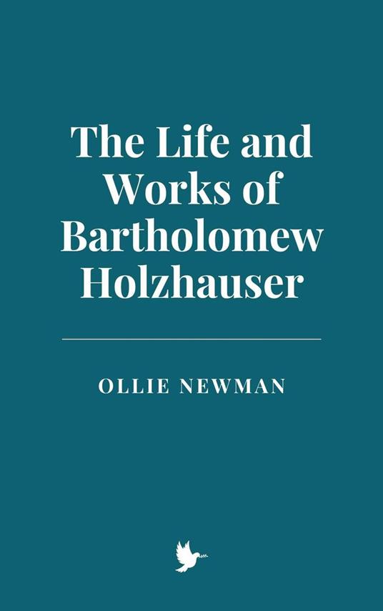 The Life and Works of Bartholomew Holzhauser - Ollie Newman - ebook
