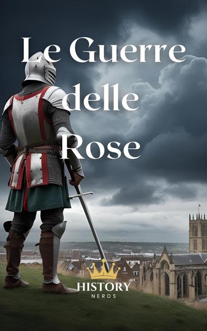 Le Guerre delle Rose: 1455-1487 - History Nerds - ebook
