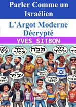 Parler Comme un Israélien : L’Argot Moderne Décrypté