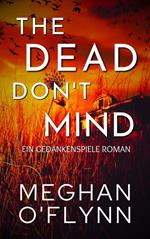 The Dead Don't Mind: Ein Gedankenspiele Roman