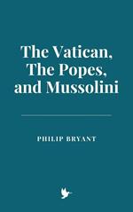 The Vatican, The Popes, and Mussolini