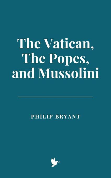 The Vatican, The Popes, and Mussolini - Philip Bryant - ebook