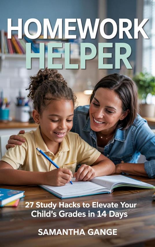 Homework Helper: 27 Study Hacks To Elevate Your Child’s Grades In 14 Days