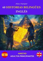 60 Historias Bilingües para Aprender Inglés : Amistad para Adultos Principiantes