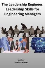 The Leadership Engineer: Leadership Skills for Engineering Managers