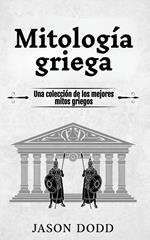 Mitología griega: Una colección de los mejores mitos griegos