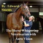 The Horse Whispering Veterinarian with Aura Vision