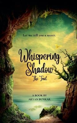 Whispering Shadow: The Trail - Aryan Bunkar - cover