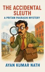 The Accidental Sleuth: A Pritam Pakrashi Mystery
