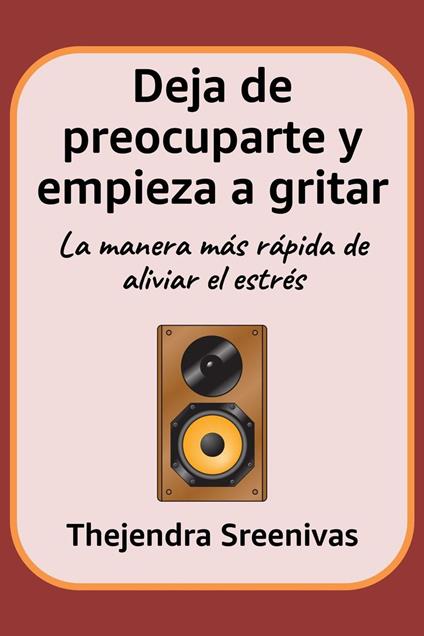Deja de preocuparte y empieza a gritar - La manera más rápida de aliviar el estrés