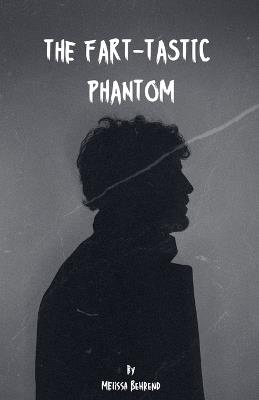 The Fart-Tastic Phantom - Melissa Behrend - cover