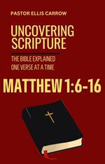 Matthew 1:6-16 Uncovering Scripture: The Bible Explained One Verse at a Time