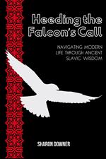 Heeding the Falcon’s Call: Navigating Modern Life Through Ancient Slavic Wisdom