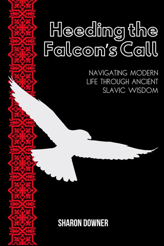 Heeding the Falcon’s Call: Navigating Modern Life Through Ancient Slavic Wisdom