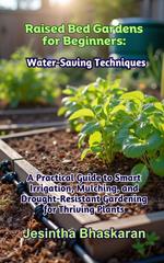 Raised Bed Gardens for Beginners: Water-Saving Techniques
