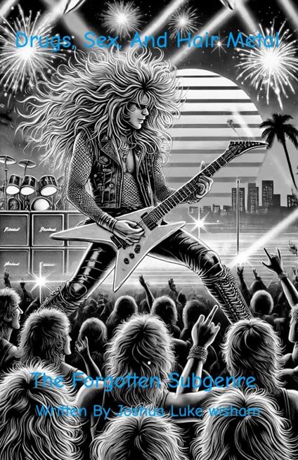 Sex, Drugs, Hair Metal