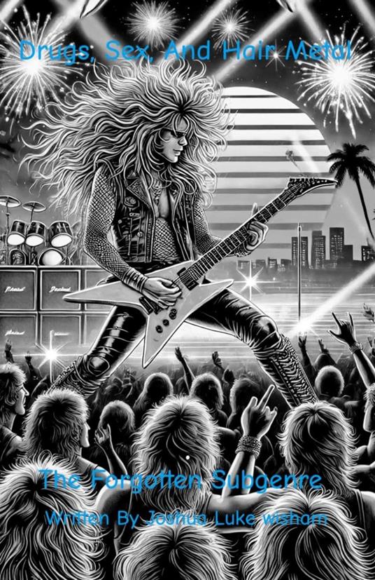 Sex, Drugs, Hair Metal