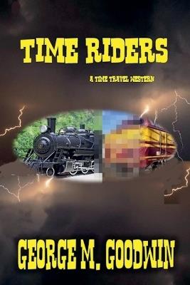 Time Riders - A Western Time Travel - George M Goodwin - cover