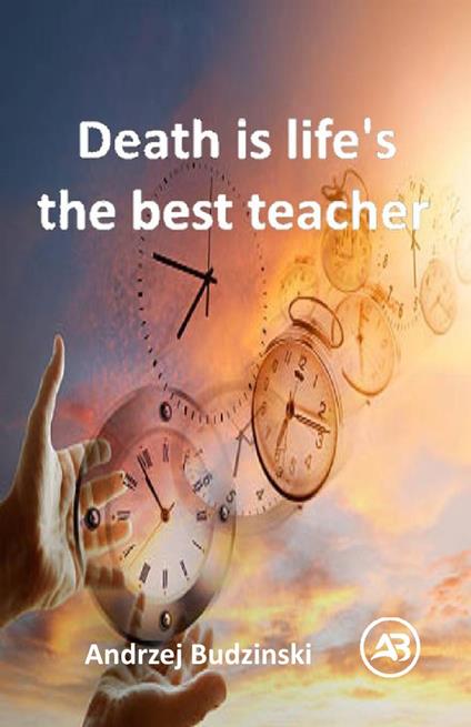 Death is life's the best teacher