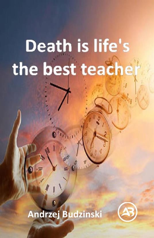 Death is life's the best teacher