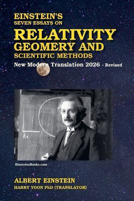 Einstein's Seven Essays on Relativity, Geometry, and Scientific Methods - Albert Einstein,Harry Yoon - cover