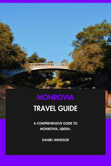 Monrovia Travel Guide: A Comprehensive Guide to Monrovia, Liberia.