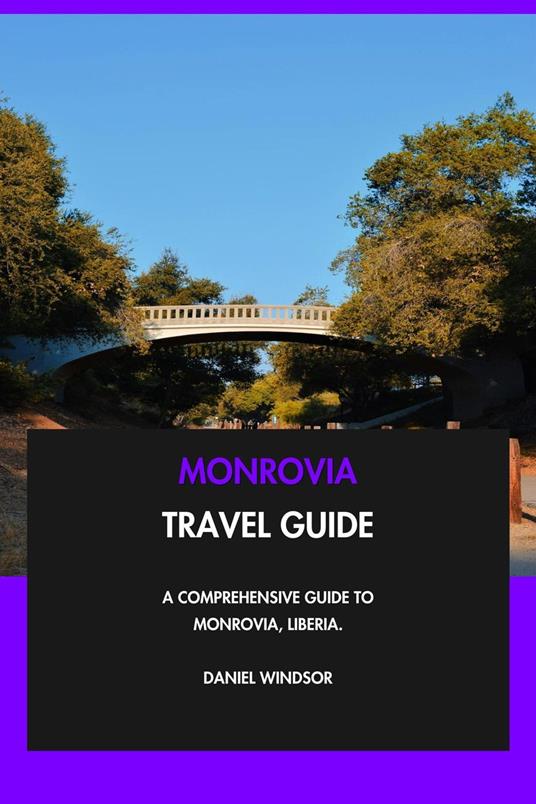 Monrovia Travel Guide: A Comprehensive Guide to Monrovia, Liberia.