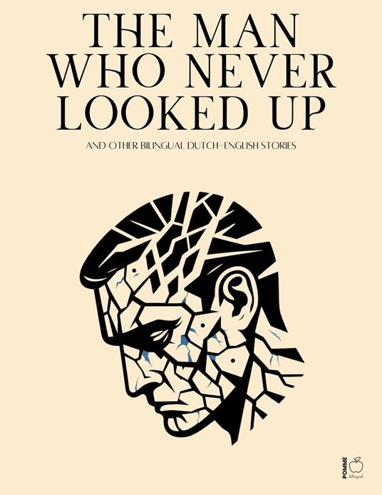 The Man Who Never Looked Up And Other Bilingual Dutch-English Stories