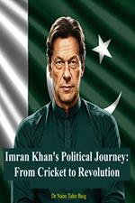 Imran Khan's Political Journey: From Cricket to Revolution