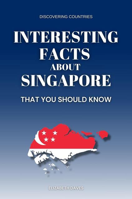 Interesting Facts About Singapore That You Should Know