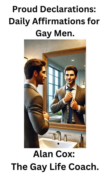 Proud Declarations: Daily Affirmations for Gay Men.