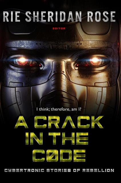 A Crack in the Code: Cybertronic Stories of Rebellion