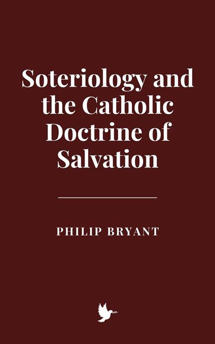 Soteriology and the Catholic Doctrine of Salvation - Philip Bryant - ebook