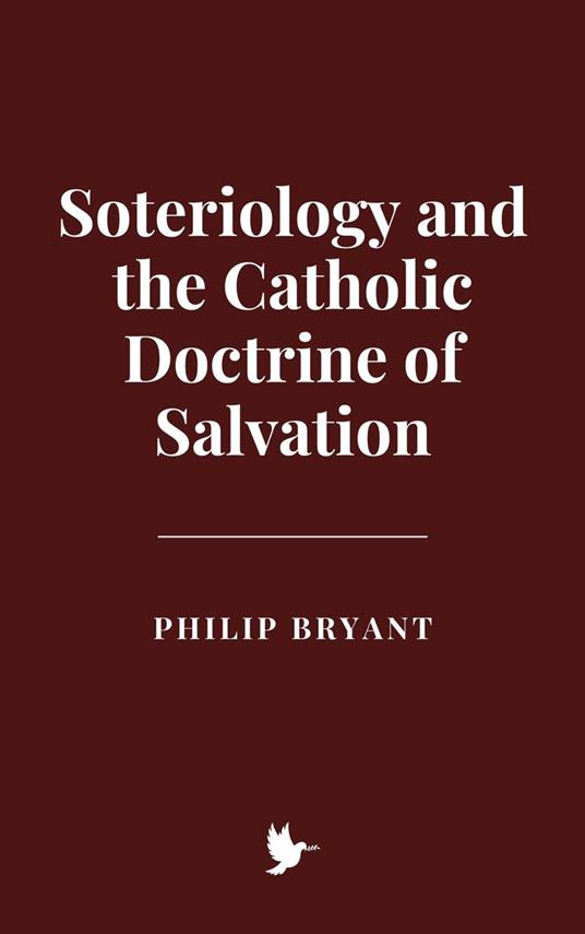 Soteriology and the Catholic Doctrine of Salvation - Philip Bryant - ebook