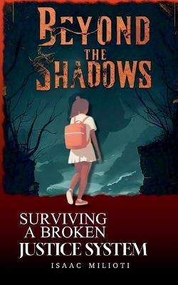 Beyond the Shadows: Surviving a Broken Justice System - Isaac Milioti - cover