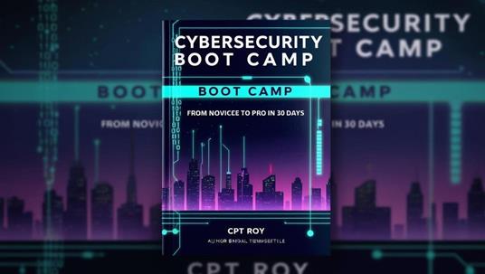 "Cybersecurity Boot Camp: From Novice to Pro in 30 Days"