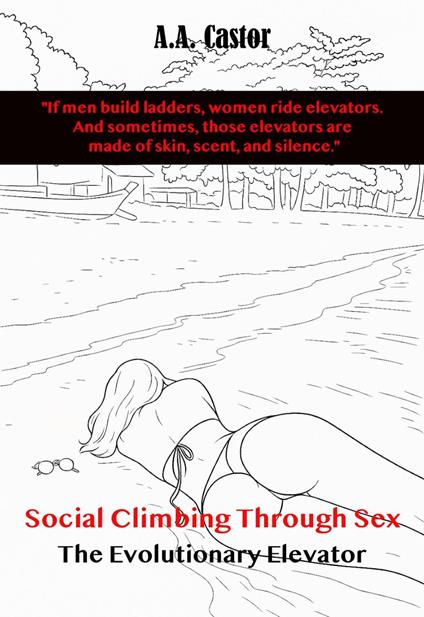 Social Climbing Through Sex: The Evolutionary Elevator
