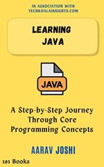 Learning Java: A Step-by-Step Journey Through Core Programming Concepts