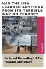 Has The USA Learned Anything From Its Terrible War On Terror?: Is Israel Repeating USA’s Terrible Mistakes?