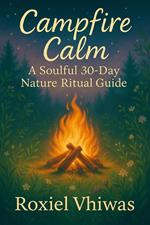 Campfire Calm: A Soulful 30-Day Nature Ritual Guide