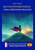 60 Cuentos Bilingües para Aprender Francés - Historias de Coraje para Niños Principiantes