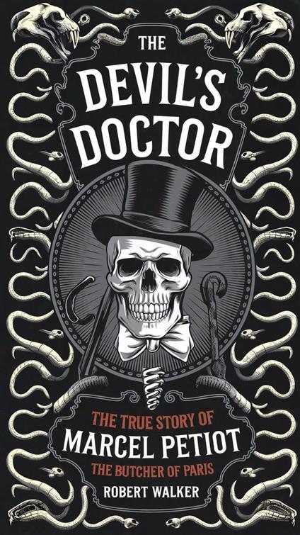 The Devil's Doctor: The True Story of Marcel Petiot, the Butcher of Paris