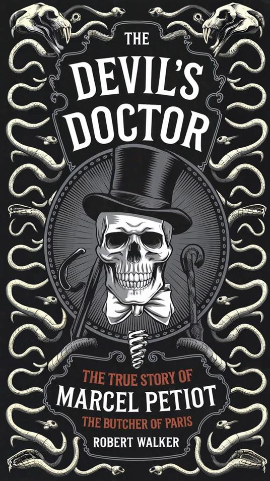 The Devil's Doctor: The True Story of Marcel Petiot, the Butcher of Paris