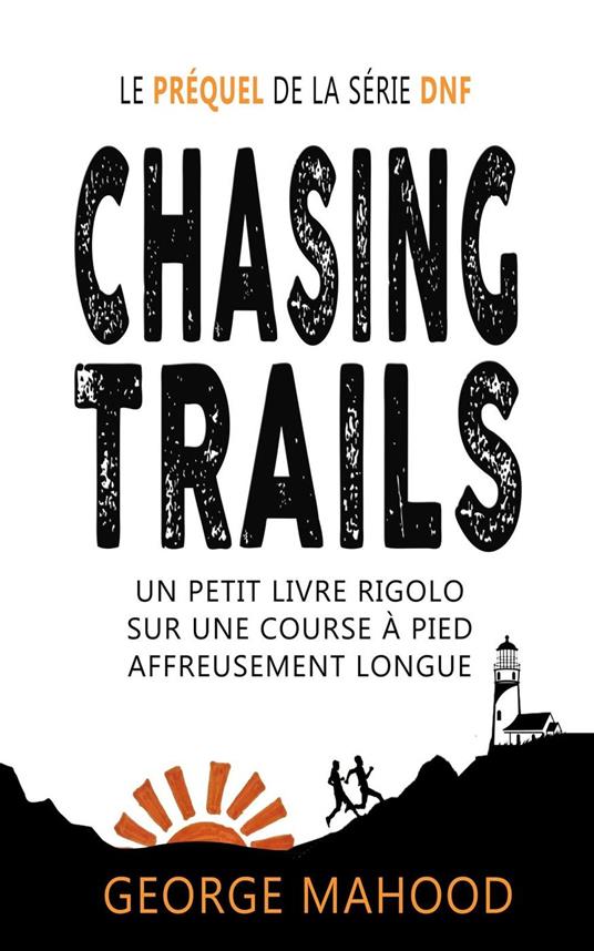Chasing Trails: Un petit livre rigolo sur une course à pied affreusement longue