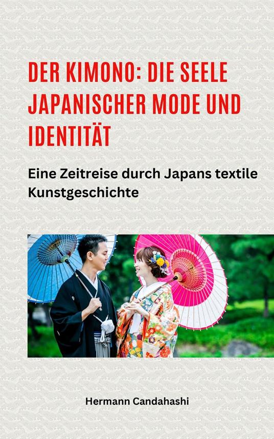 Der Kimono: Die Seele japanischer Mode und Identität - Eine Zeitreise durch Japans textile Kunstgeschichte