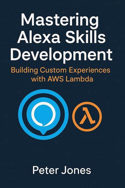Mastering Alexa Skills Development: Building Custom Experiences with AWS Lambda
