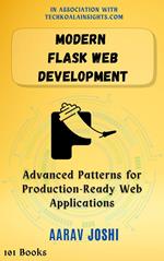 Modern Flask Web Development: Advanced Patterns for Production-Ready Web Applications