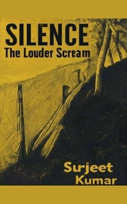 Silence The Louder Scream - Surjeet Kumar - cover