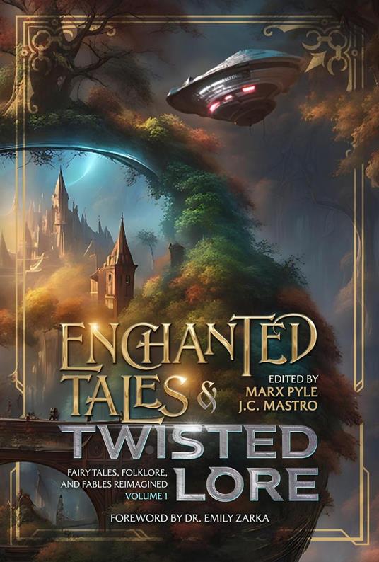Enchanted Tales & Twisted Lore: Fairy Tales, Folklore, and Fables Reimagined - Volume 1