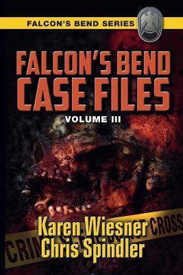 Falcon's Bend Case Files, Volume III - Karen Wiesner,Chris Spindler - cover